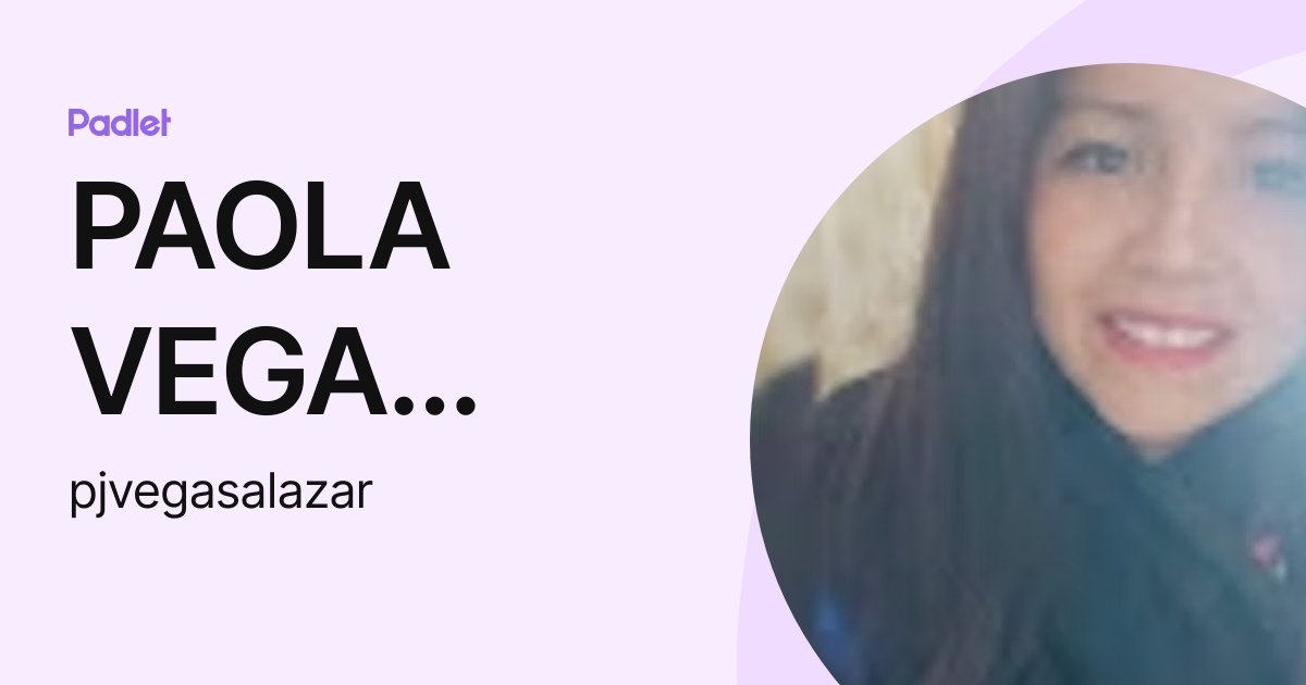 PAOLA VEGA SALAZAR (pjvegasalazar) profile | Padlet