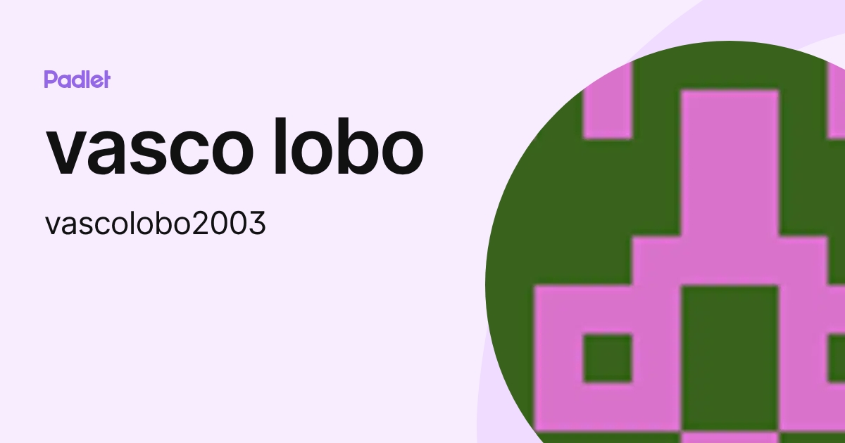 vasco lobo (vascolobo2003) profile | Padlet