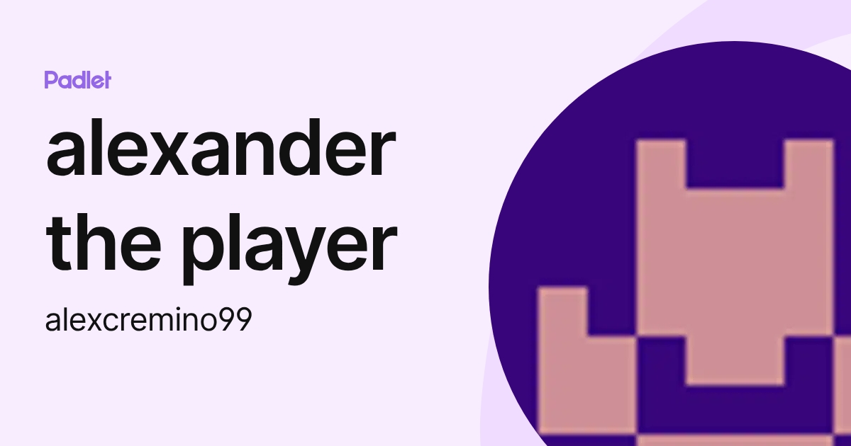 alexander the player (alexcremino99) profile | Padlet