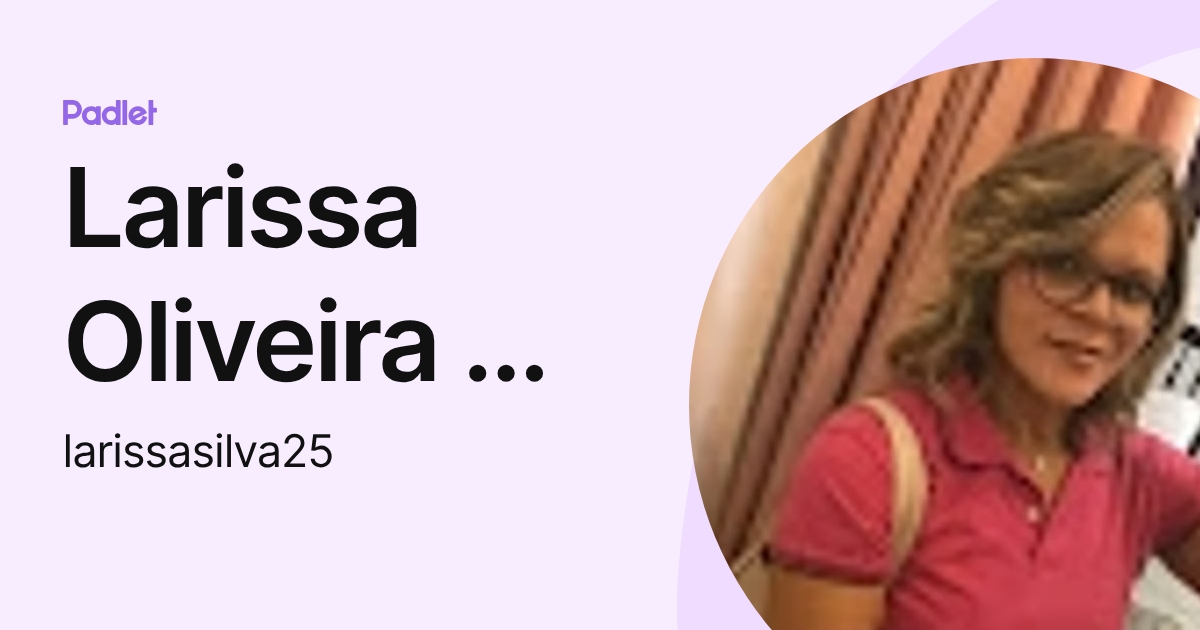 Larissa Oliveira Da Silva (larissasilva25) profile | Padlet