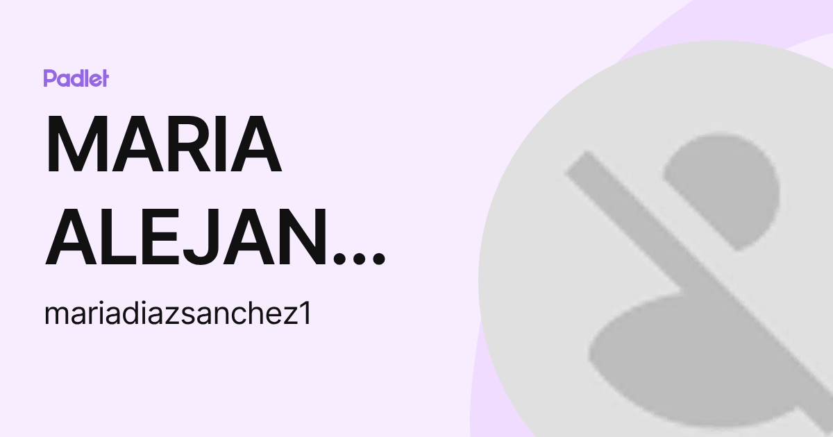 MARIA ALEJANDRA DIAZ SANCHEZ (mariadiazsanchez1) profile | Padlet