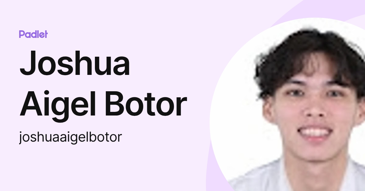 Joshua Aigel Botor (joshuaaigelbotor) profile | Padlet