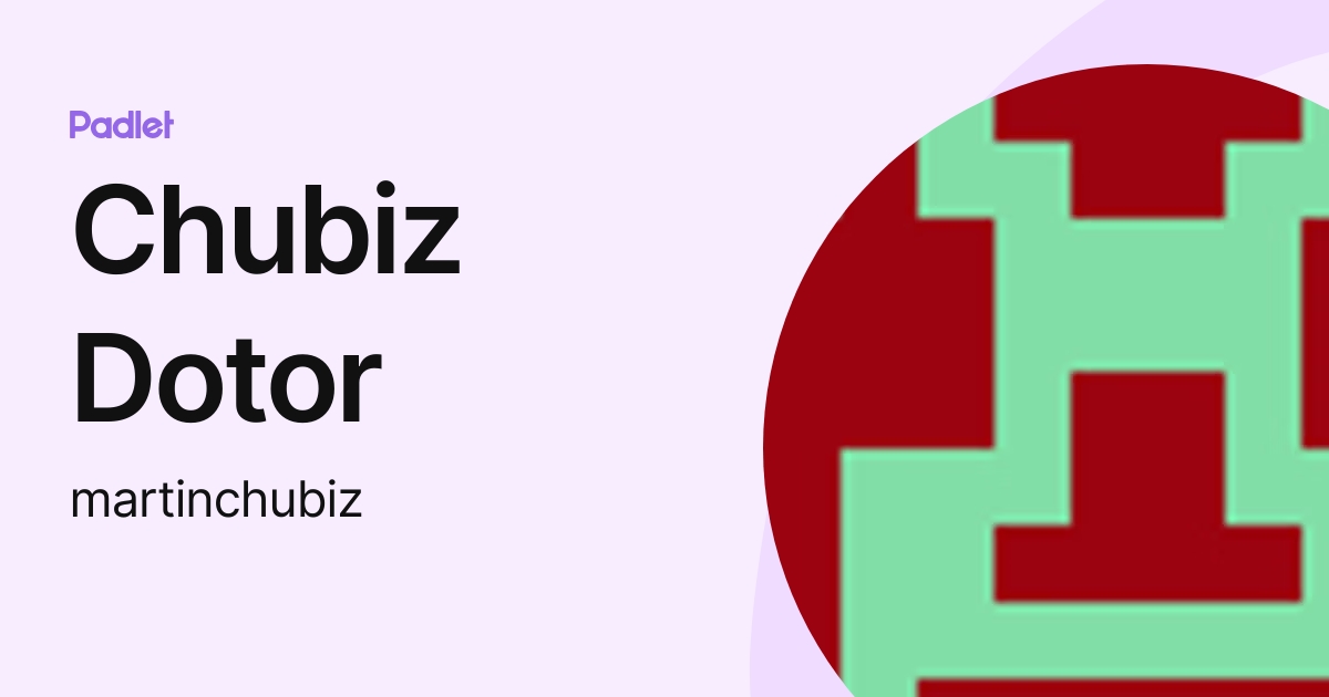 Chubiz Dotor (martinchubiz) profile | Padlet