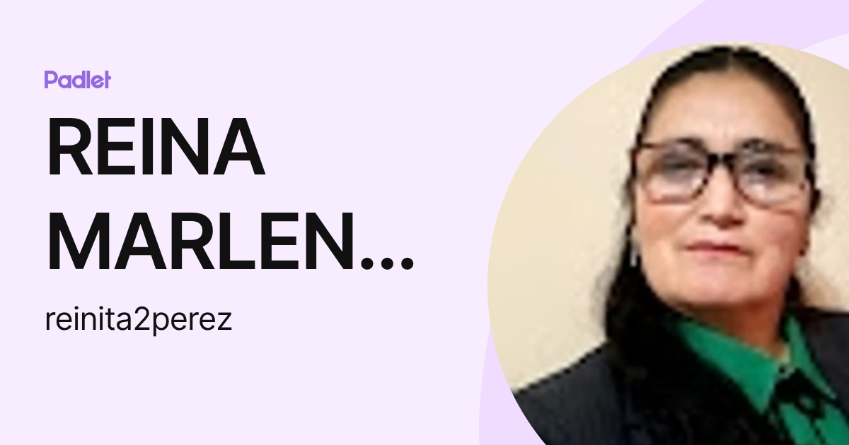 REINA MARLENE PEREZ VARGAS (reinita2perez) profile | Padlet