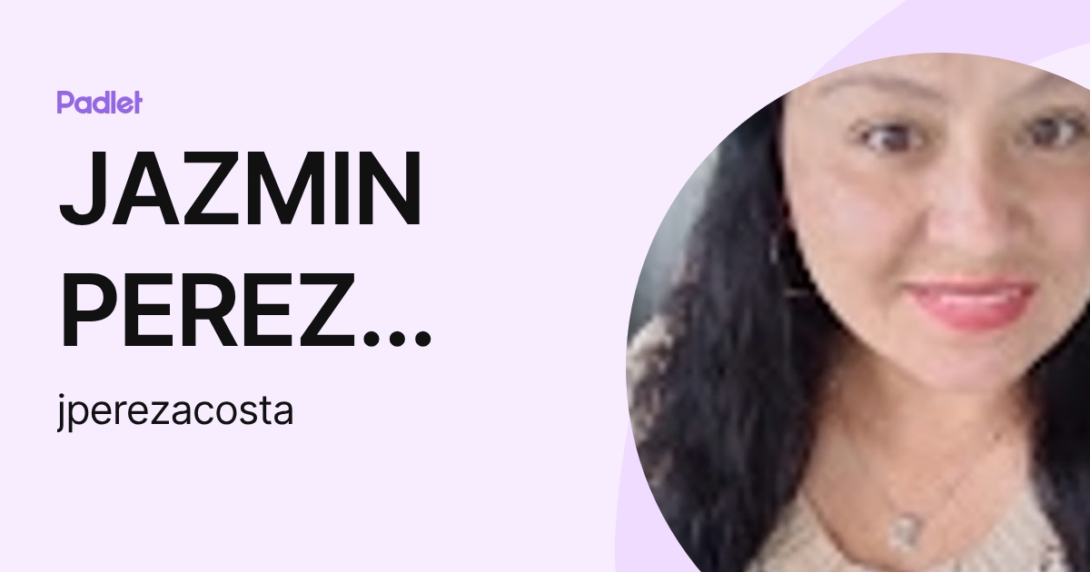 JAZMIN PEREZ ACOSTA (jperezacosta) profile | Padlet