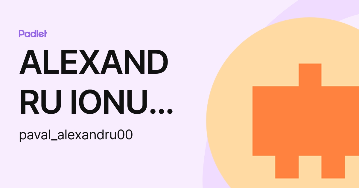 ALEXANDRU IONUT PAVAL (paval_alexandru00) profile | Padlet