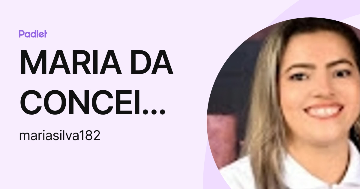 MARIA DA CONCEICAO NOGUEIRA DA SILVA (mariasilva182) profile | Padlet