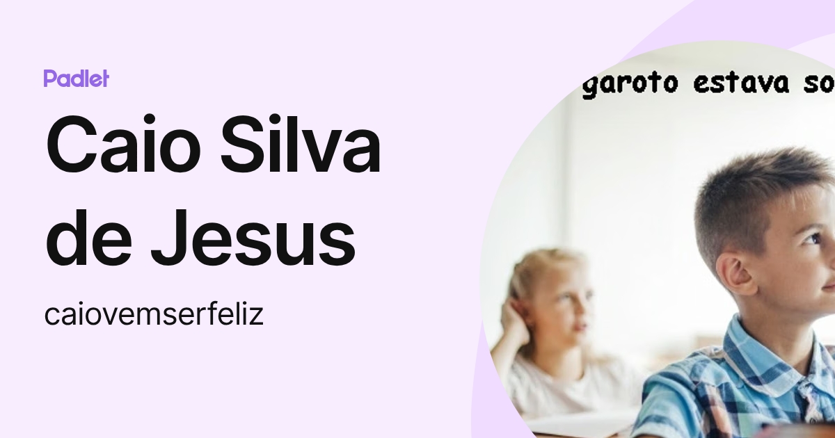 Caio Silva de Jesus (caiovemserfeliz) profile | Padlet
