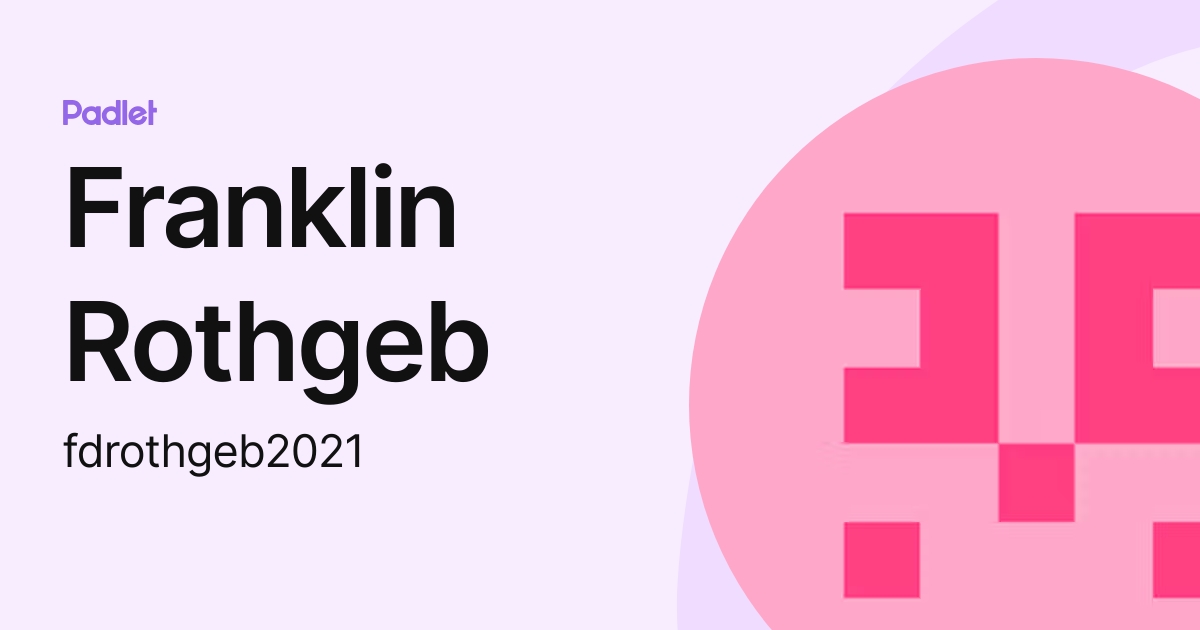 Franklin Rothgeb (fdrothgeb2021) profile | Padlet