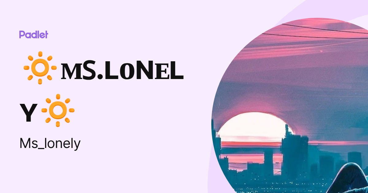 🔅ᴍꜱ.ʟᴏɴᴇʟʏ🔅 (Ms_lonely) profile | Padlet
