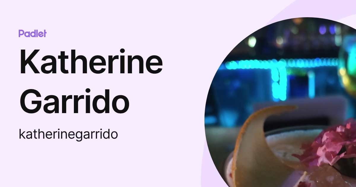 Katherine Garrido (katherinegarrido) profile | Padlet