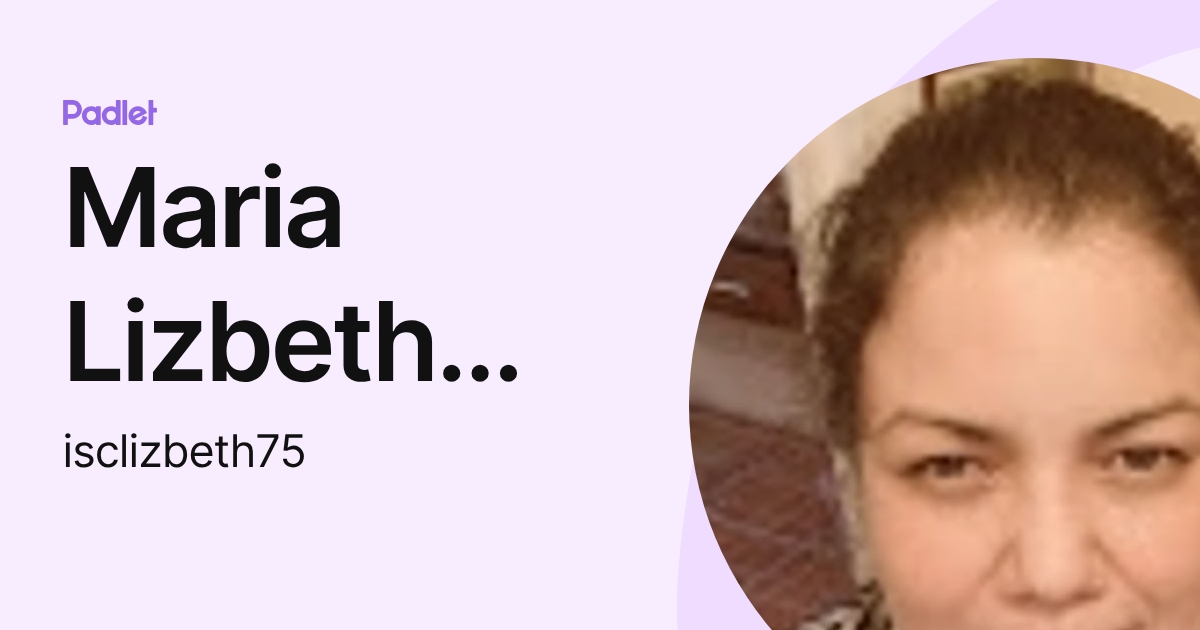 Maria Lizbeth Martinez (isclizbeth75) profile | Padlet