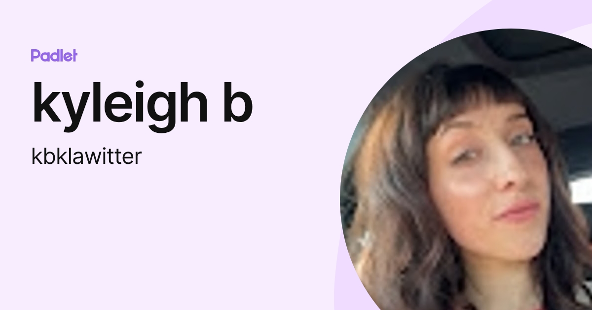 kyleigh b (kbklawitter) profile | Padlet