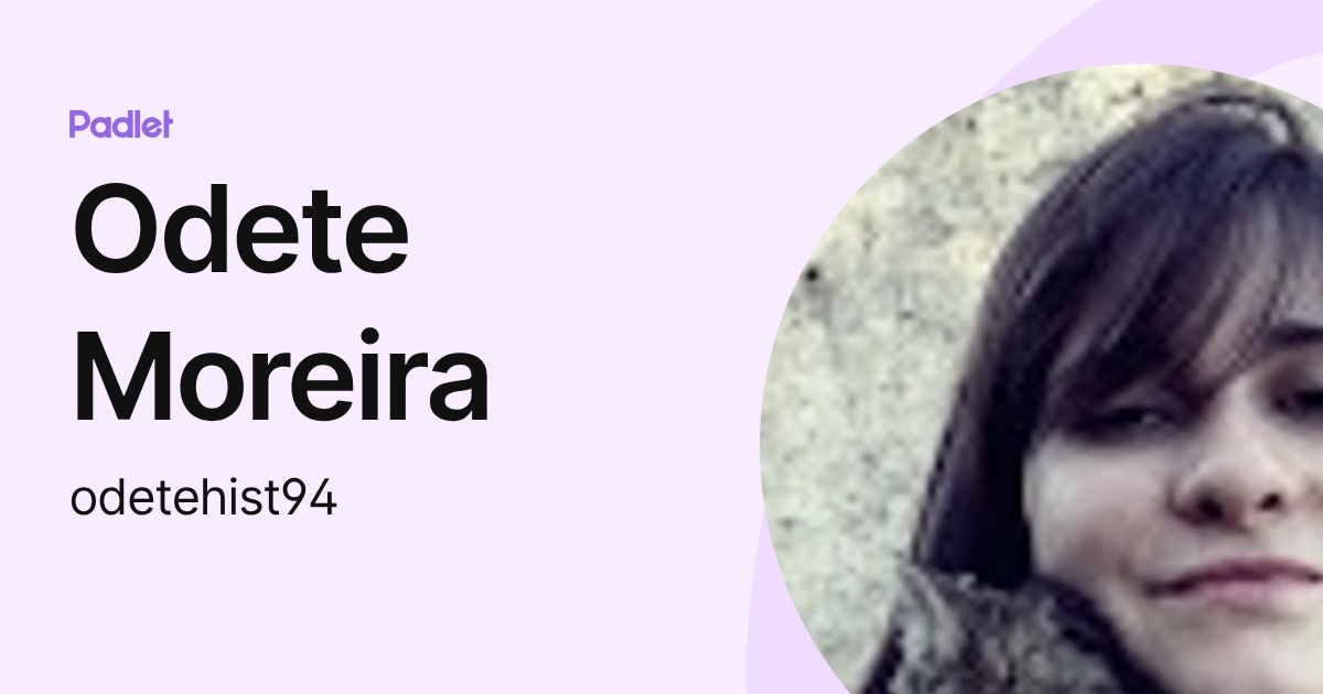 Odete Moreira (odetehist94) profile | Padlet