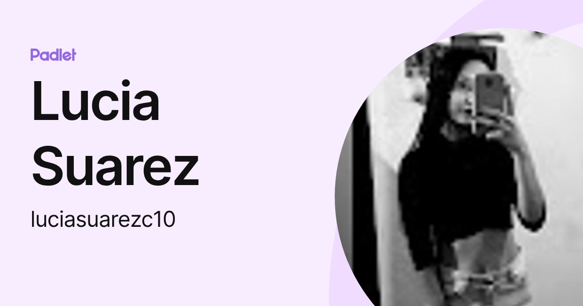Lucia Suarez (luciasuarezc10) profile | Padlet