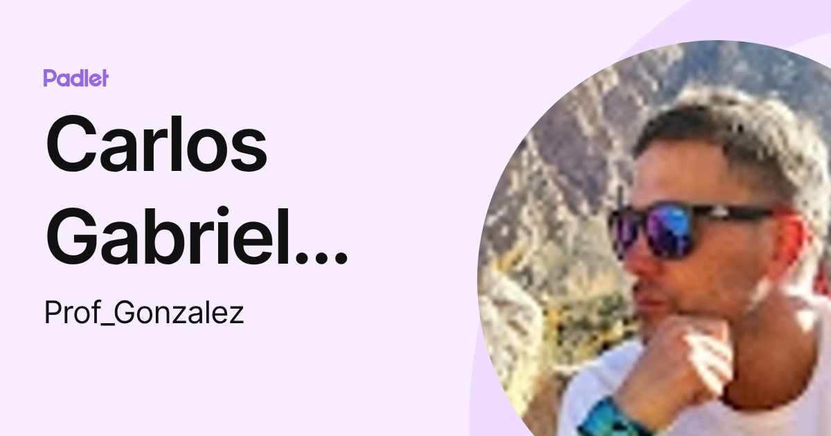 Carlos Gabriel Gonzalez (Prof_Gonzalez) profile | Padlet