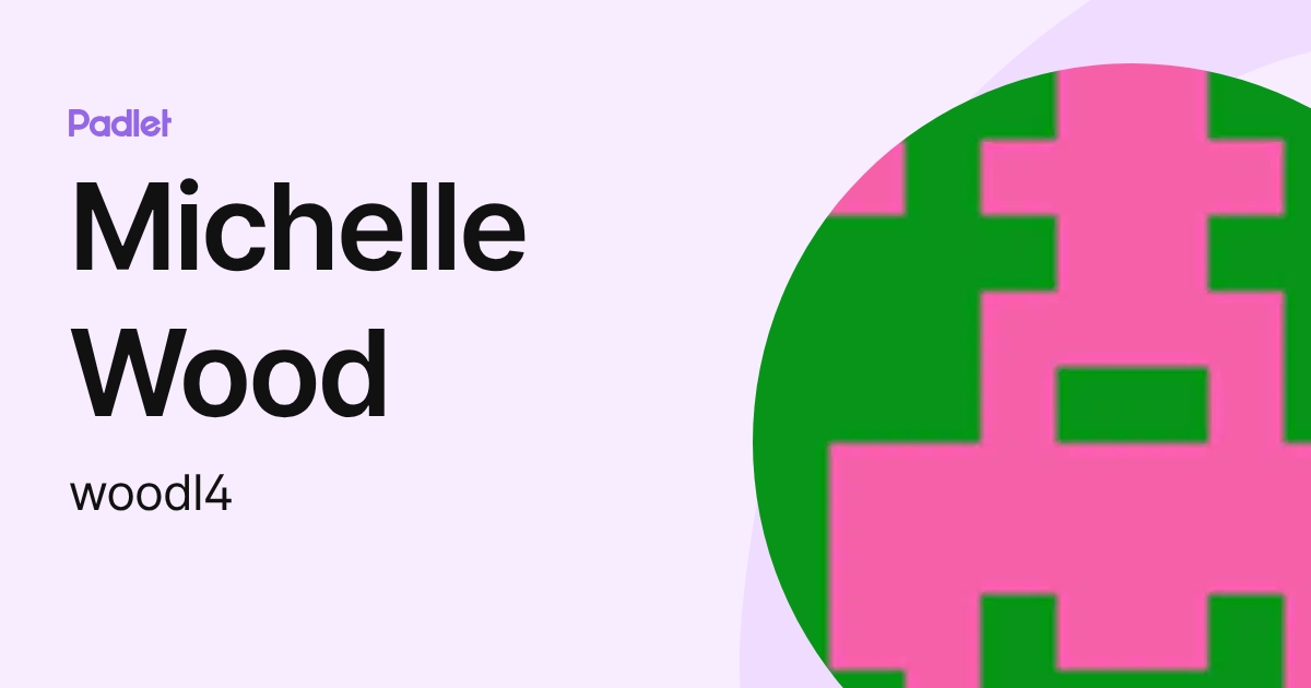 Michelle Wood (woodl4) profile | Padlet