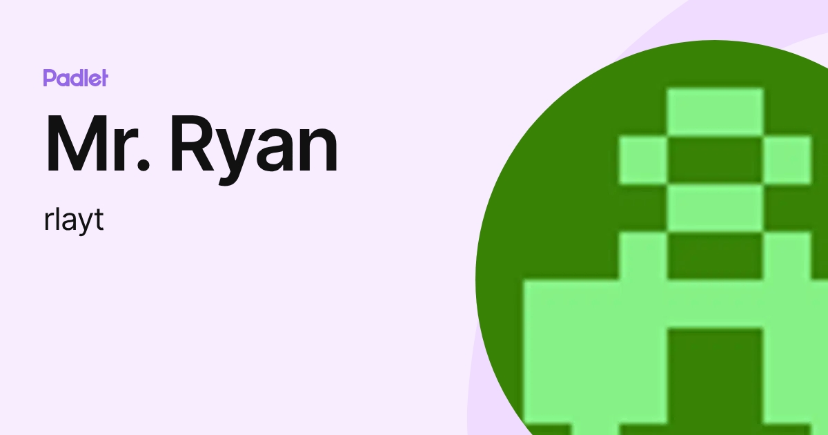 Mr. Ryan (rlayt) profile | Padlet