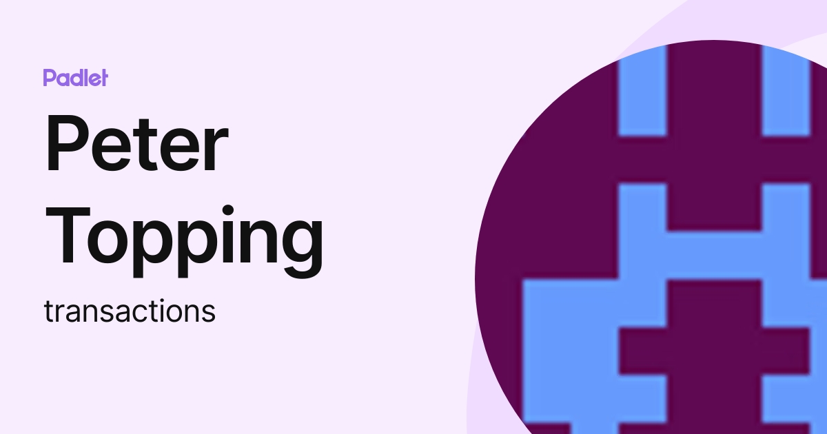 Peter Topping (transactions) profile | Padlet