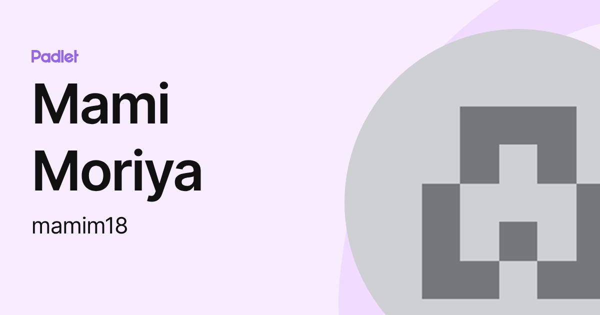 Mami Moriya (mamim18) profile | Padlet