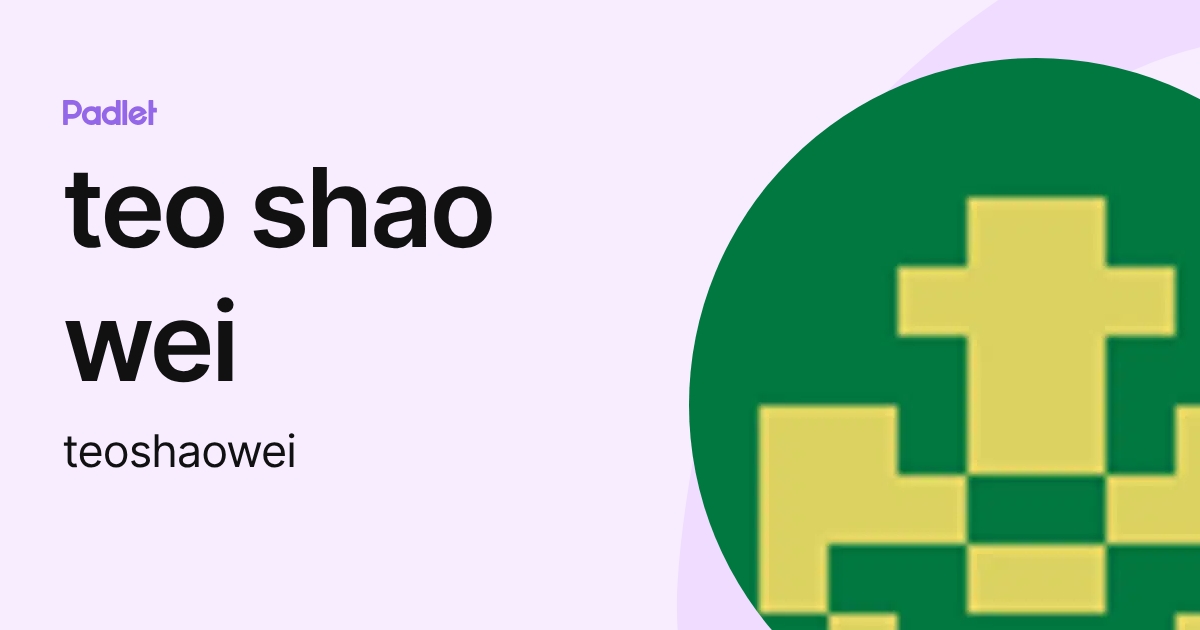 teo shao wei (teoshaowei) profile | Padlet