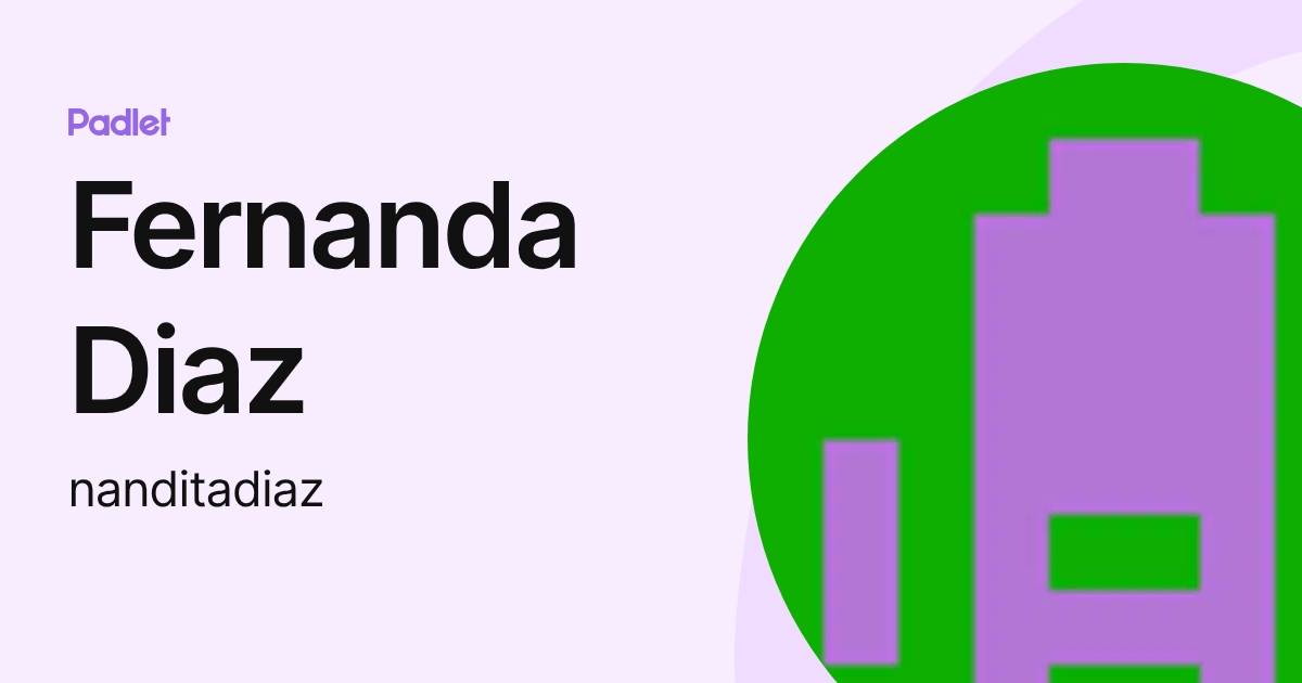 Fernanda Diaz (nanditadiaz) profile | Padlet