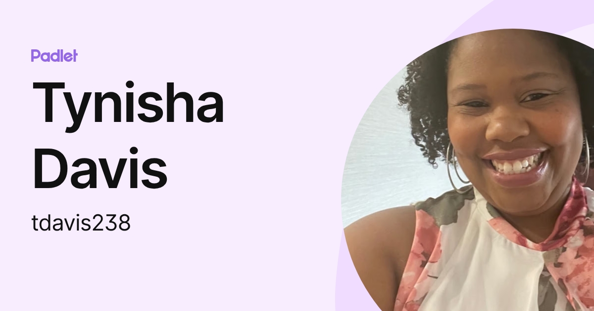 Tynisha Davis (tdavis238) profile | Padlet