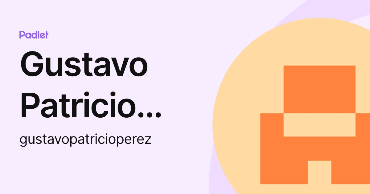 Gustavo Patricio Perez (gustavopatricioperez) profile | Padlet