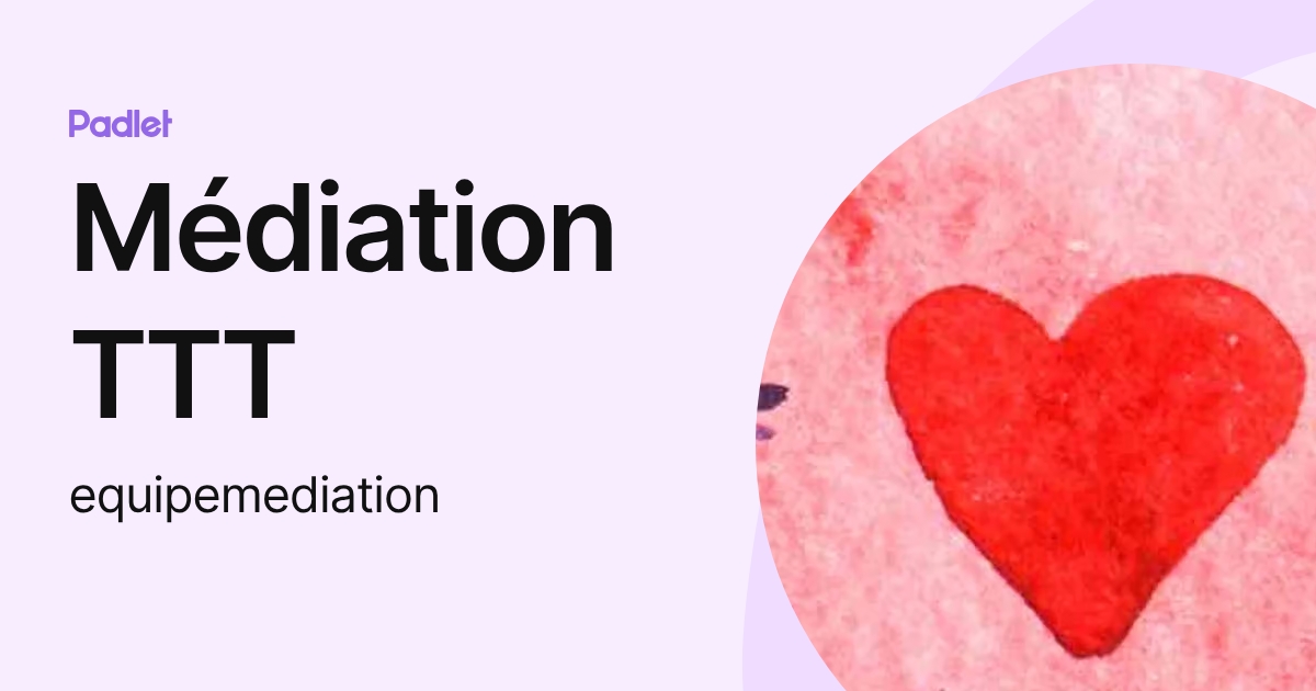 Médiation TTT (equipemediation) profile | Padlet