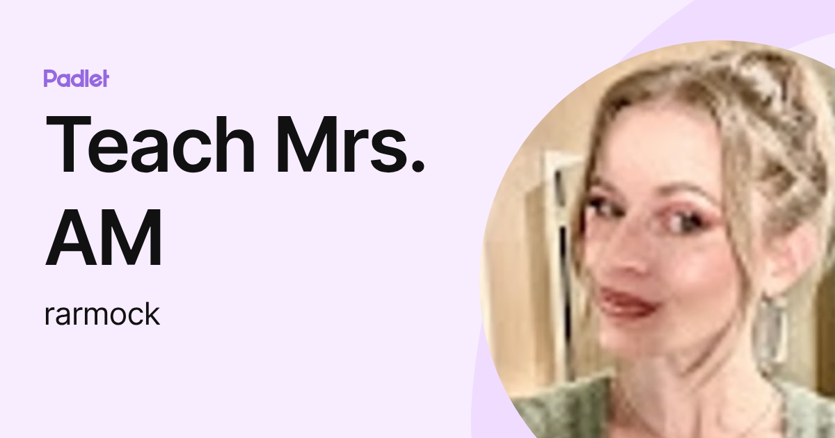 Teach Mrs. AM (rarmock) profile | Padlet