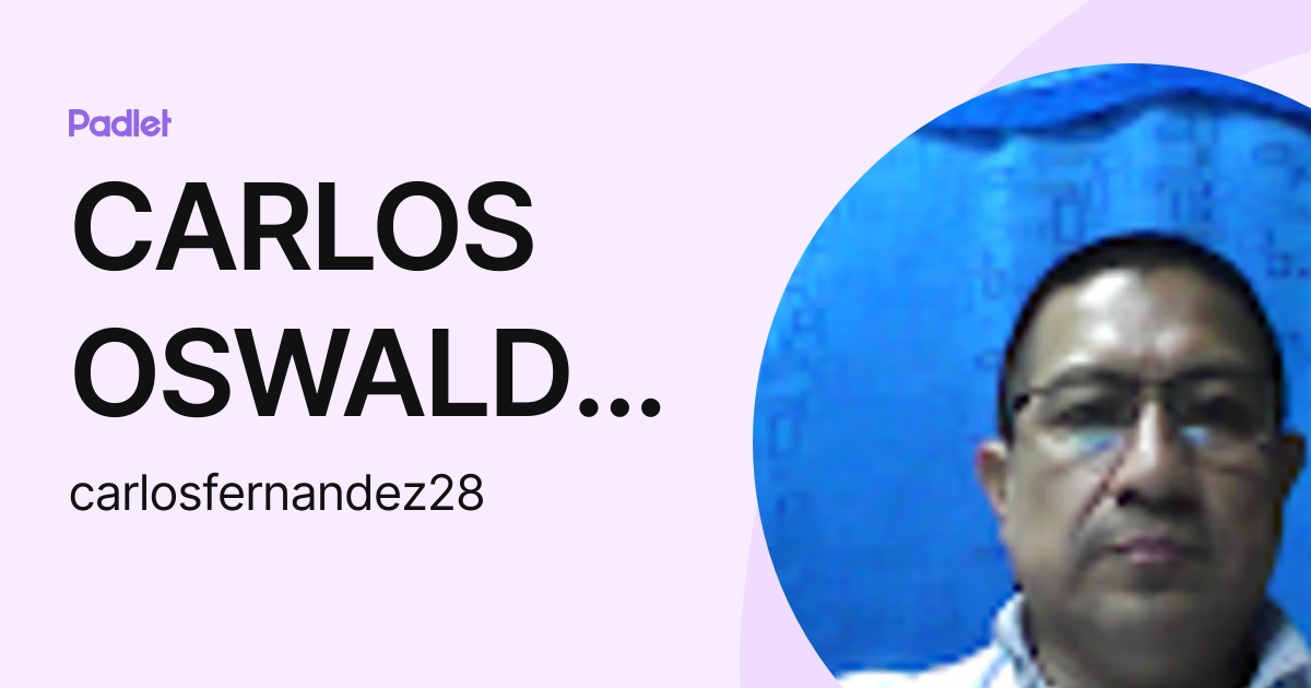 CARLOS OSWALDO FERNANDEZ GUAMAN (carlosfernandez28) profile | Padlet