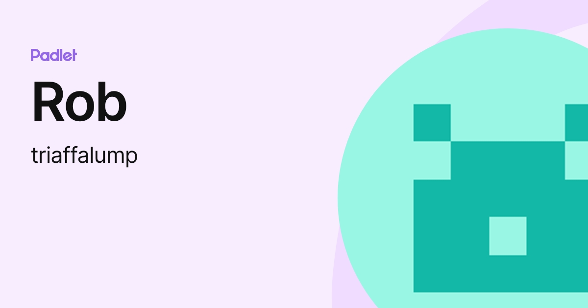 Rob (triaffalump) profile | Padlet
