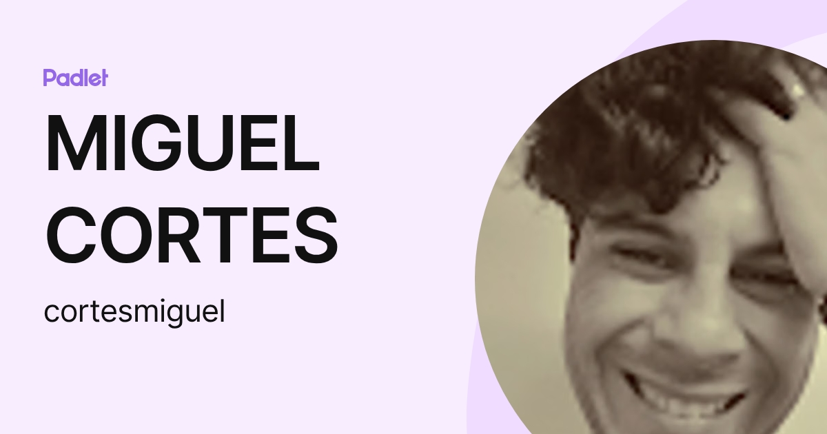 MIGUEL CORTES (cortesmiguel) profile | Padlet