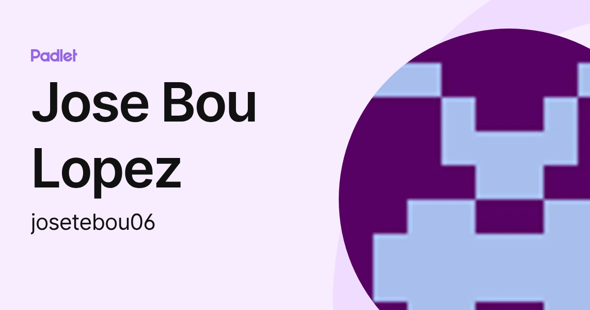Jose Bou Lopez (josetebou06) profile | Padlet