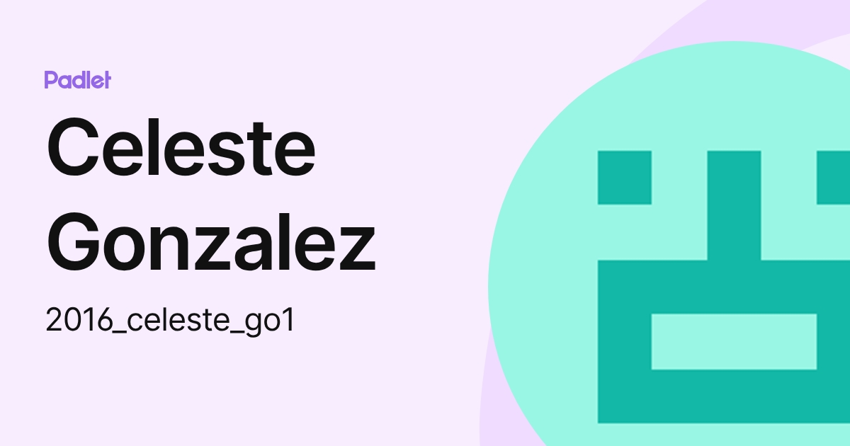 Celeste Gonzalez (2016_celeste_go1) profile | Padlet