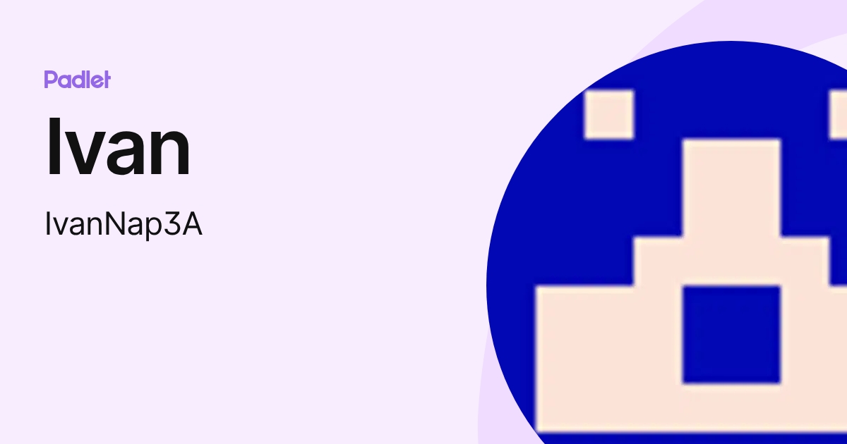 Ivan (IvanNap3A) profile | Padlet
