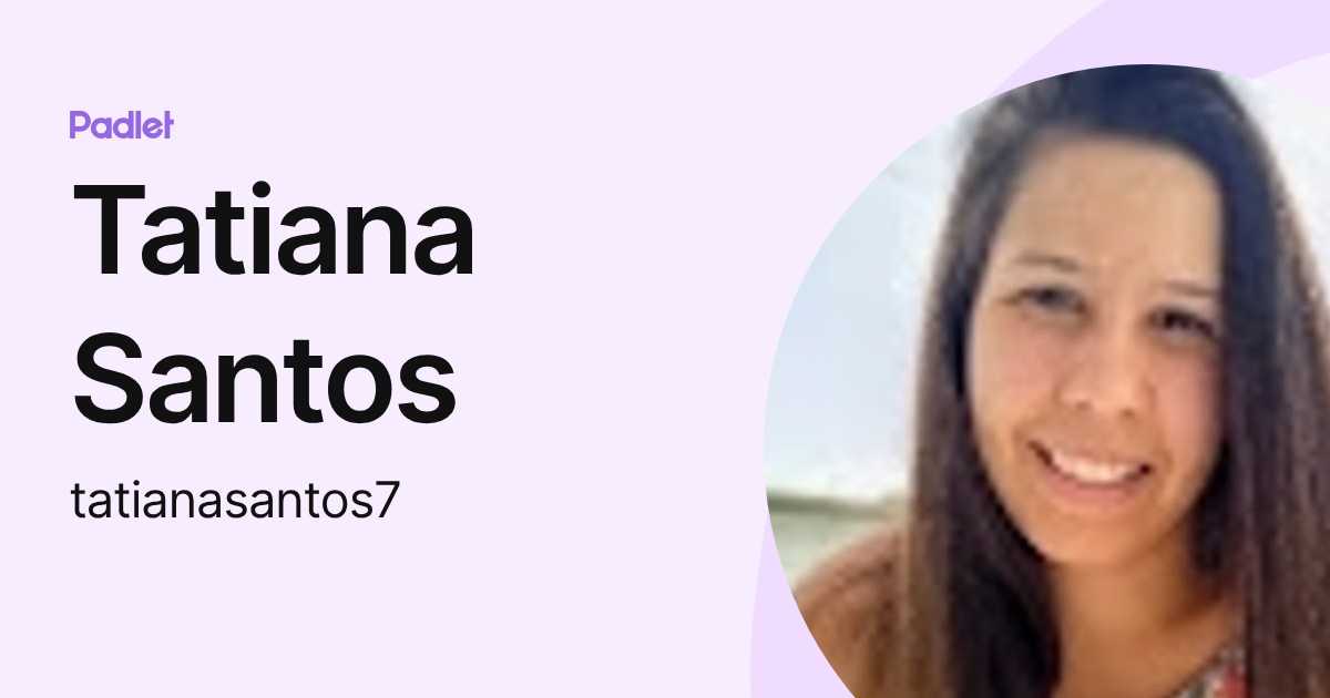 Tatiana Santos (tatianasantos7) profile | Padlet