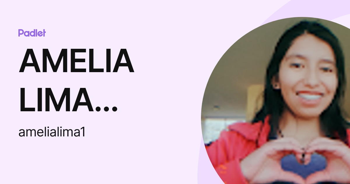 AMELIA LIMA CHILA (amelialima1) profile | Padlet