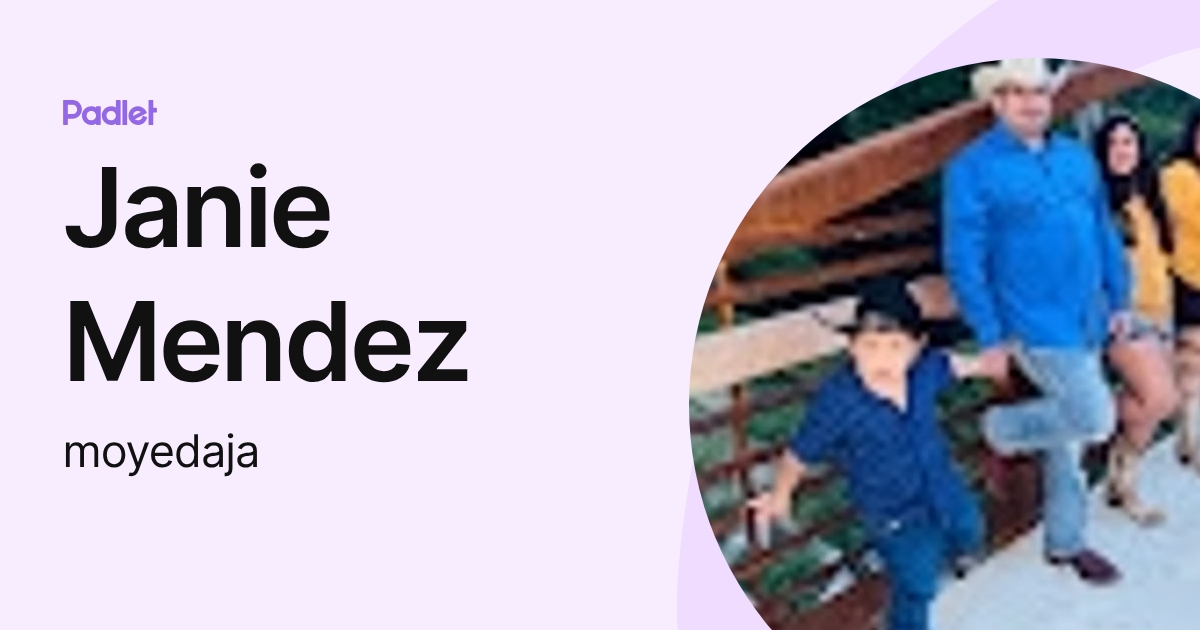 Janie Mendez (moyedaja) profile | Padlet