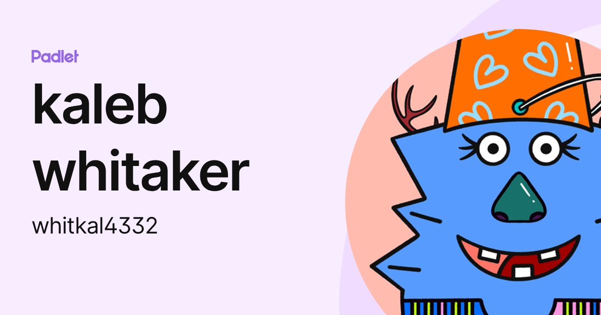 kaleb whitaker (whitkal4332) profile | Padlet