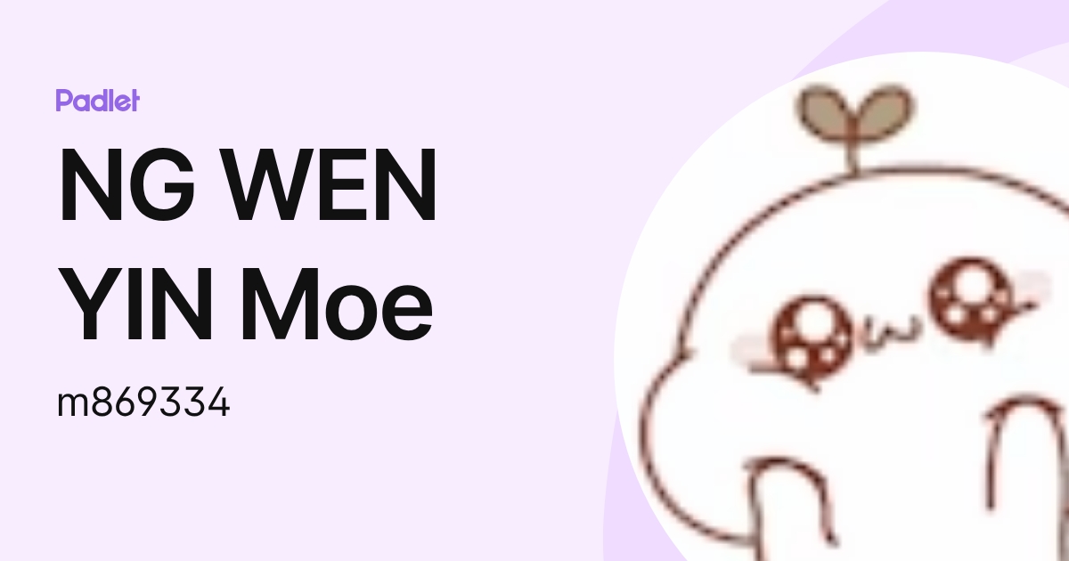 NG WEN YIN Moe (m869334) profile | Padlet