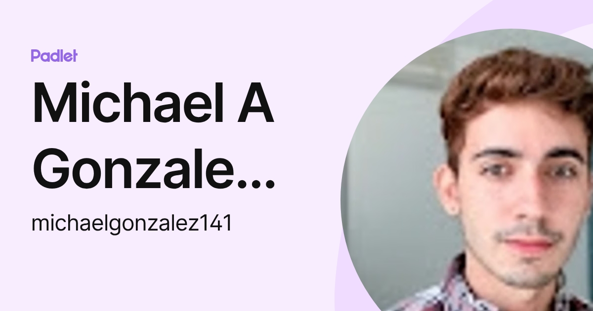 Michael A Gonzalez Perez (michaelgonzalez141) profile | Padlet