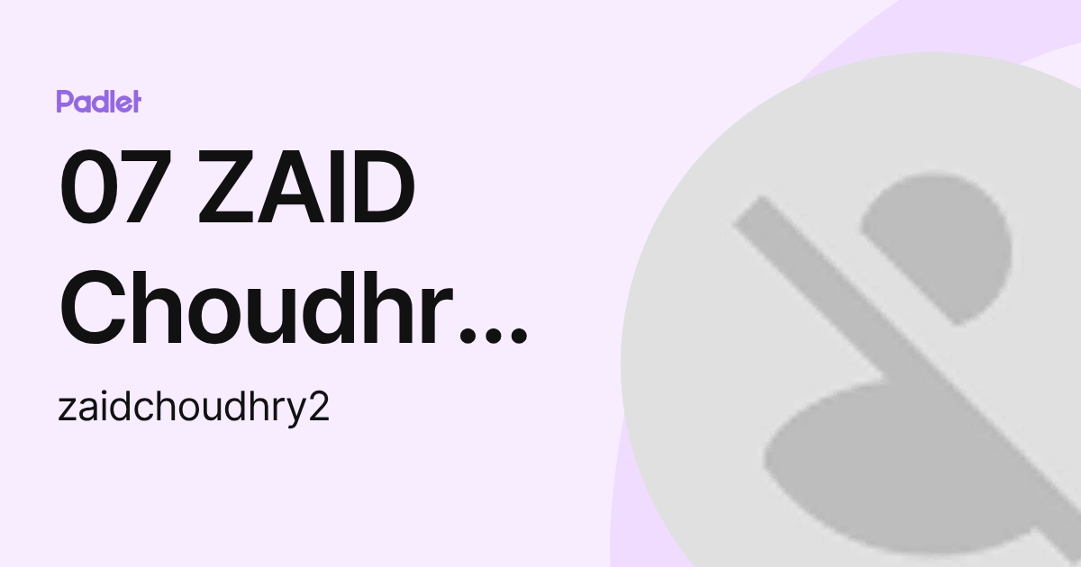 07 ZAID Choudhry, Zaid R. (zaidchoudhry2) profile | Padlet