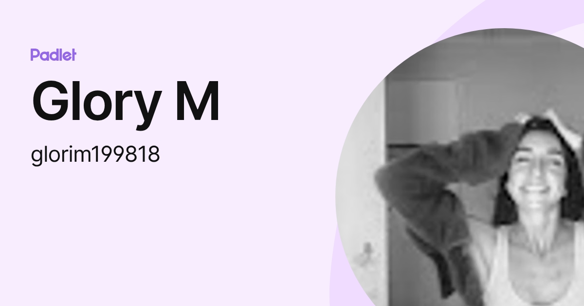 Glory M (glorim199818) profile | Padlet