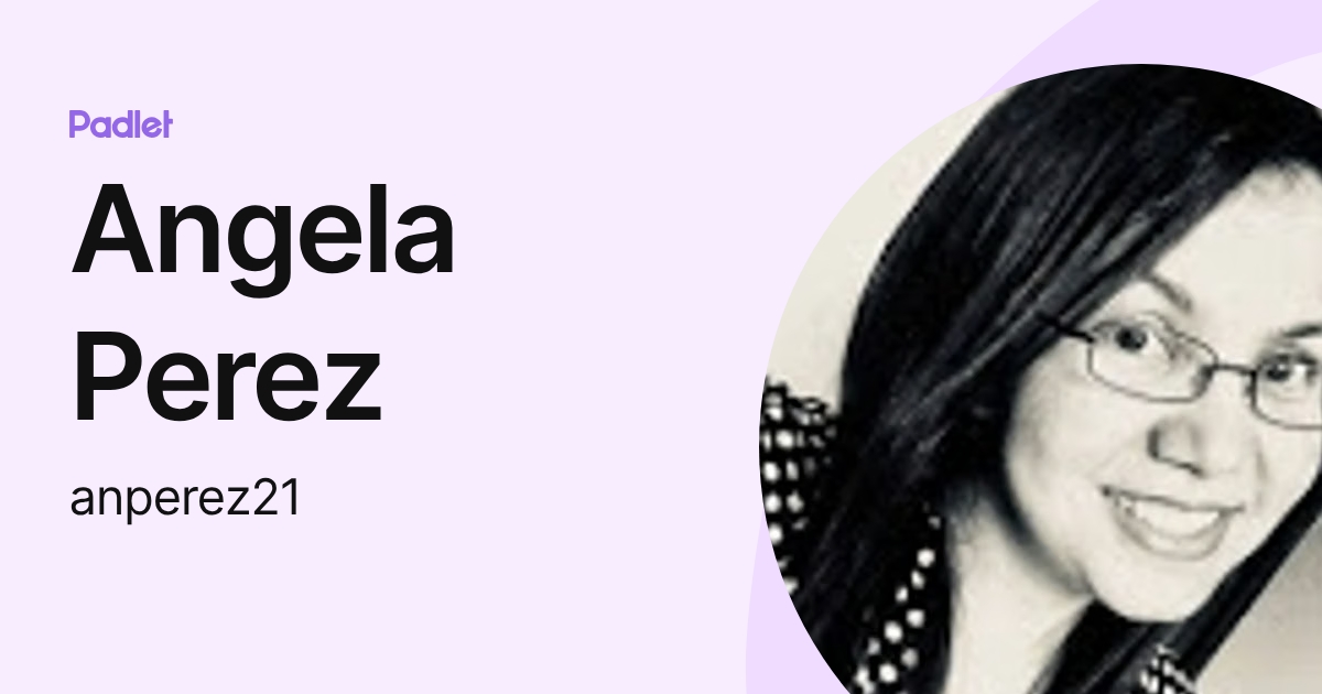 Angela Perez (anperez21) profile | Padlet