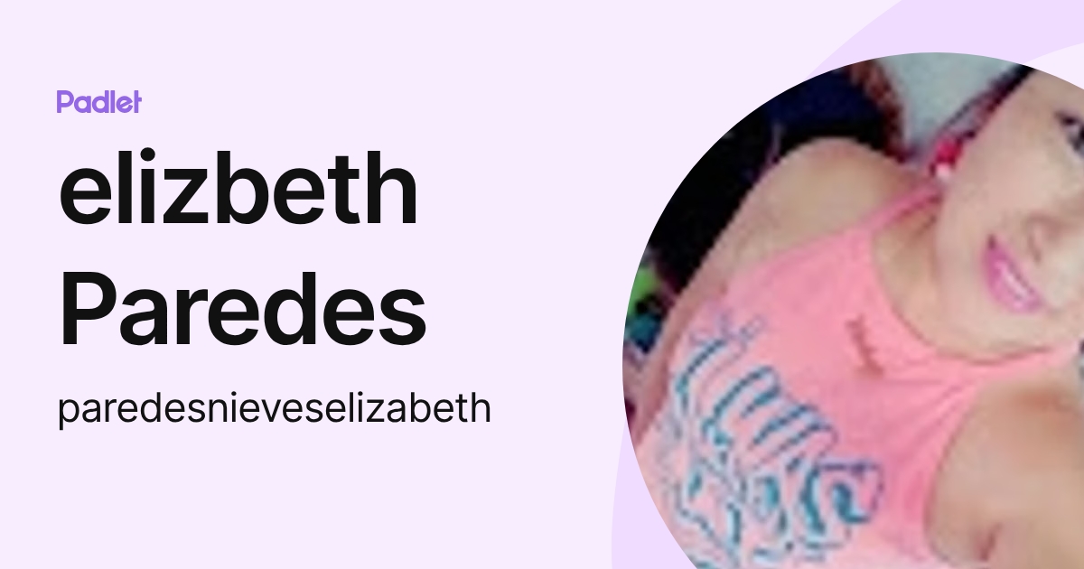 elizbeth Paredes (paredesnieveselizabeth) profile | Padlet