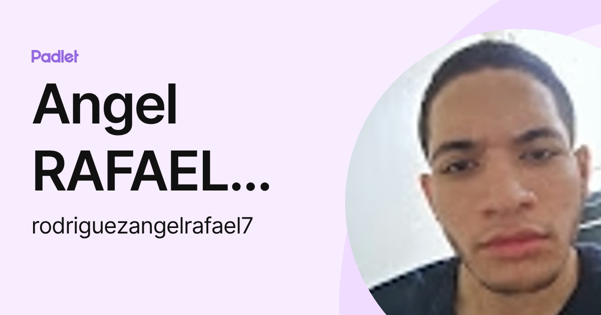 Angel RAFAEL Rodriguez (rodriguezangelrafael7) profile | Padlet