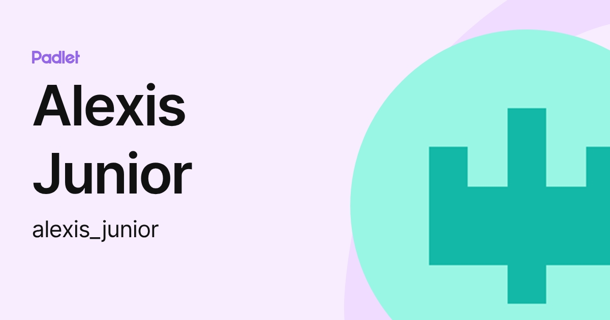 Alexis Junior (alexis_junior) profile | Padlet