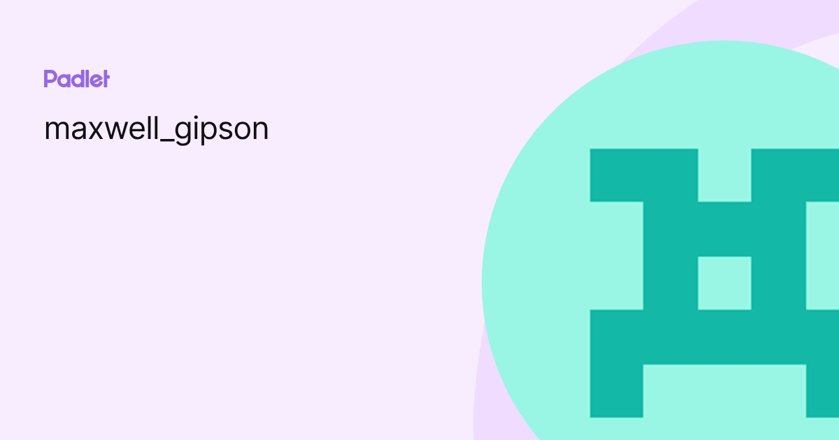 maxwell_gipson profile | Padlet
