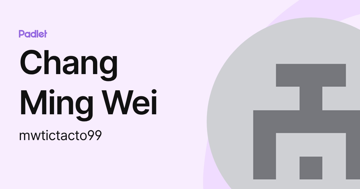 Chang Ming Wei (mwtictacto99) profile | Padlet